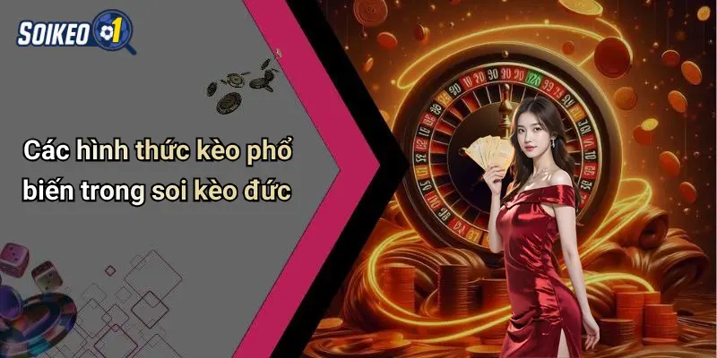 Các hình thức kèo phổ biến trong soi kèo đức