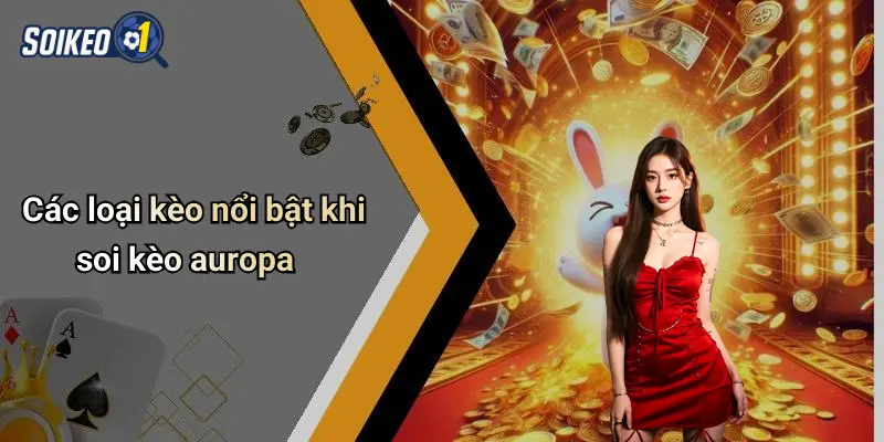 Các loại kèo nổi bật khi soi kèo auropa