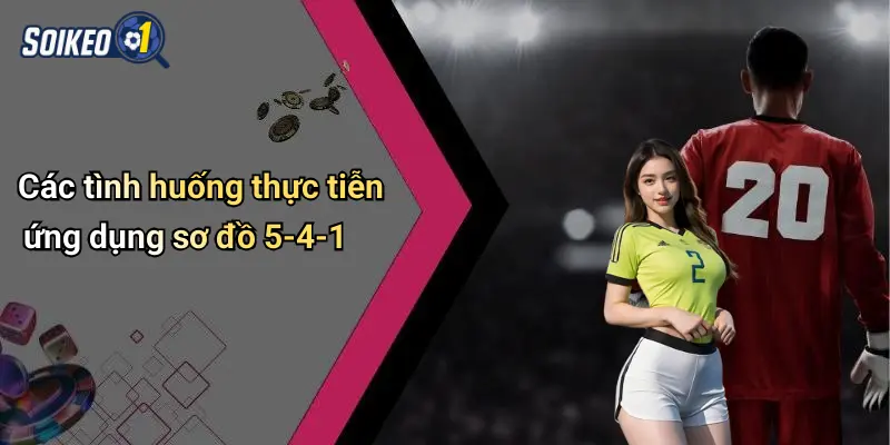 Các tình huống thực tiễn ứng dụng sơ đồ 5-4-1