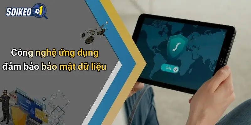 Công nghệ ứng dụng đảm bảo bảo mật dữ liệu