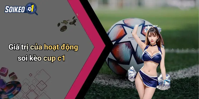 Giá trị của hoạt động soi kèo cup c1