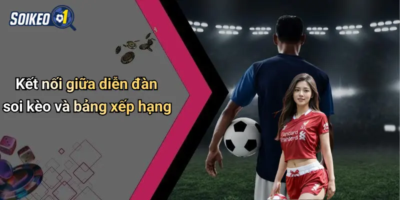 Kết nối giữa diễn đàn soi kèo và bảng xếp hạng