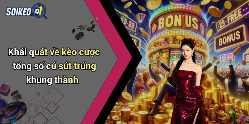 Khái quát về kèo cược tổng số cú sút trúng khung thành