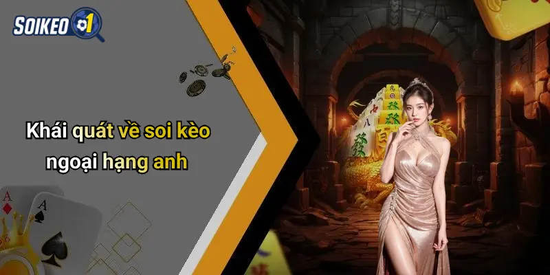 Khái quát về soi kèo ngoại hạng anh