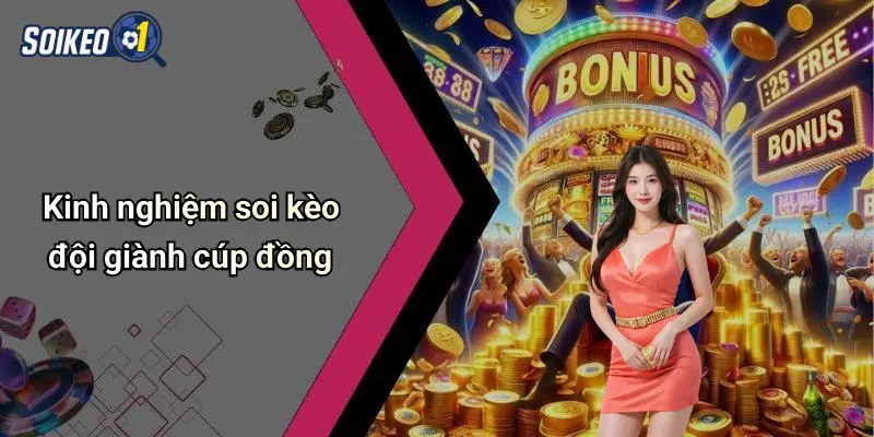 Kinh nghiệm soi kèo đội giành cúp đồng
