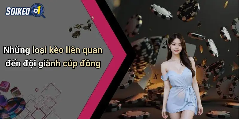 Những loại kèo liên quan đến đội giành cúp đồng
