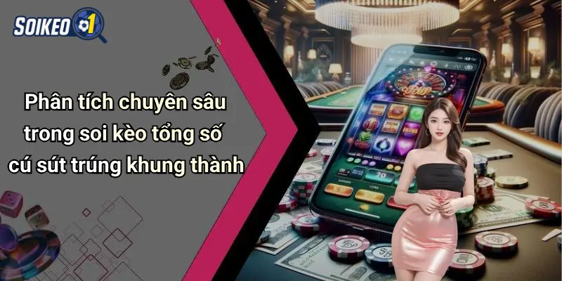 Phân tích chuyên sâu trong soi kèo tổng số cú sút trúng khung thành