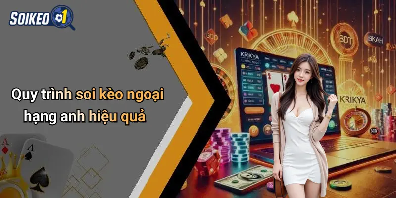 Quy trình soi kèo ngoại hạng anh hiệu quả