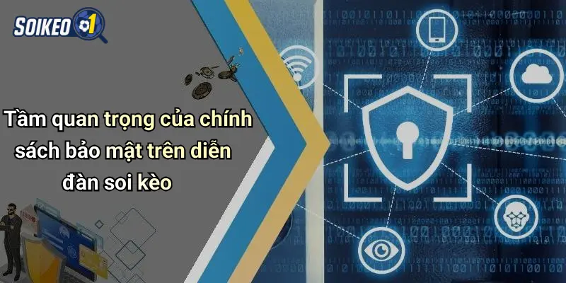Tầm quan trọng của chính sách bảo mật trên diễn đàn soi kèo