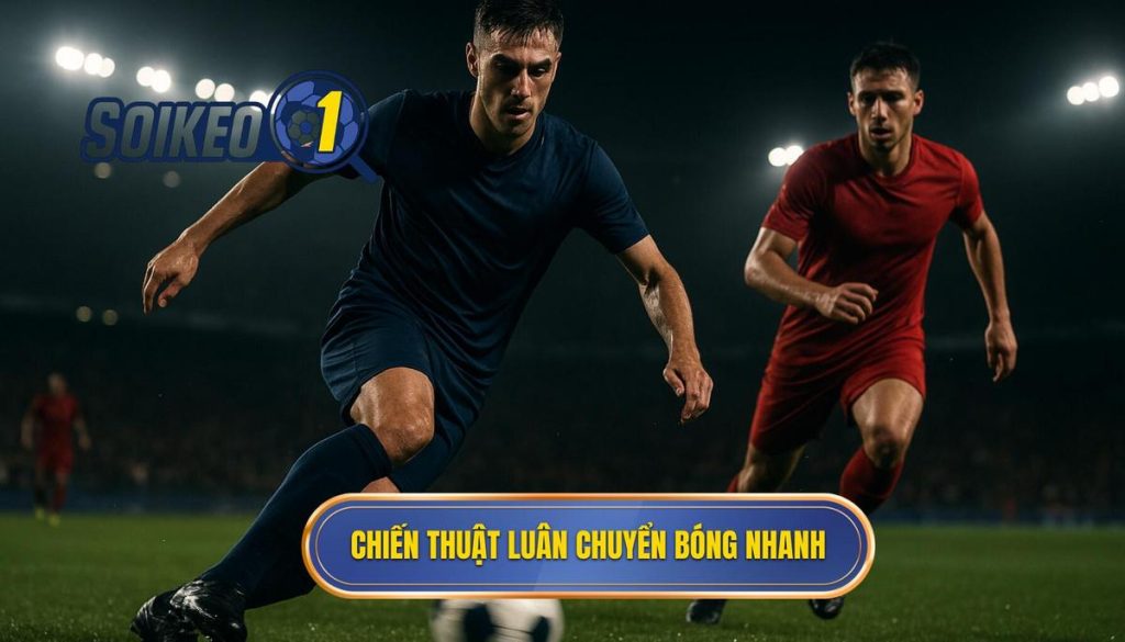 Chiến thuật luân chuyển bóng nhanh