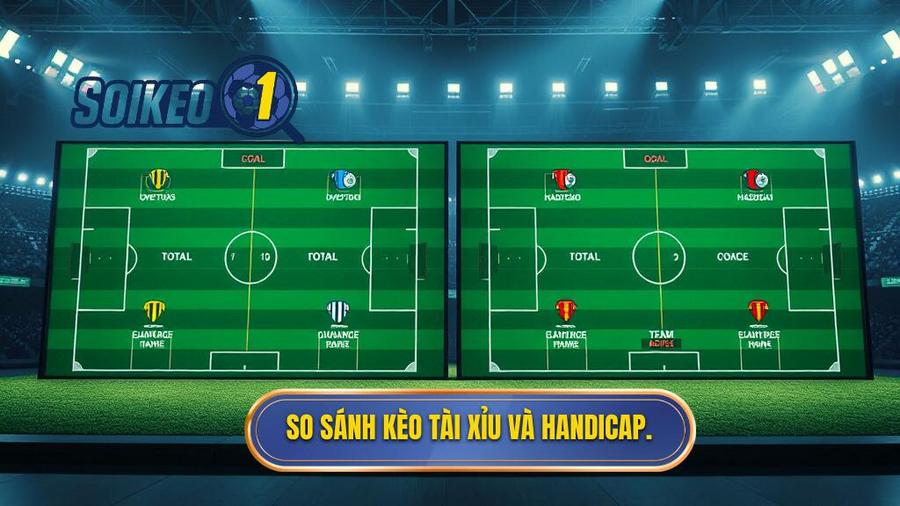 3. So sánh chi tiết: Nên chơi kèo bóng đá Tài Xỉu hay Handicap?