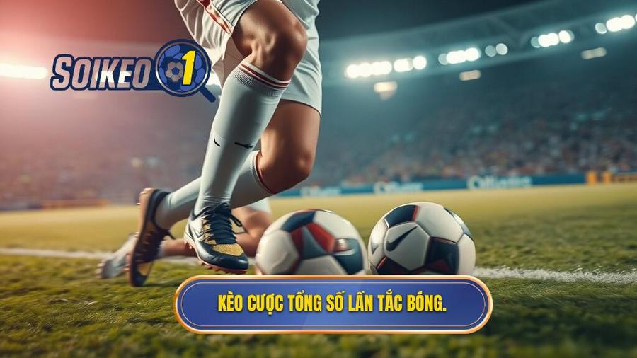 1. Kèo cược tổng số lần tắc bóng.