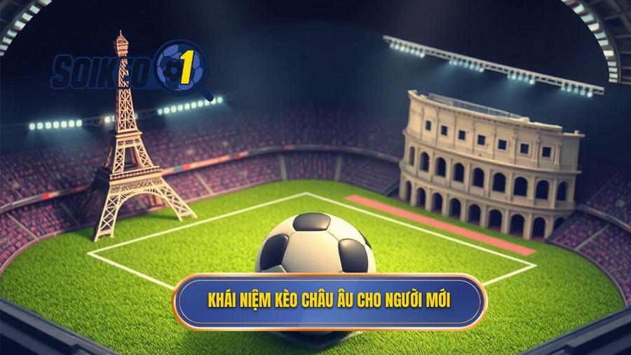 1. Khái niệm kèo châu Âu cho người mới