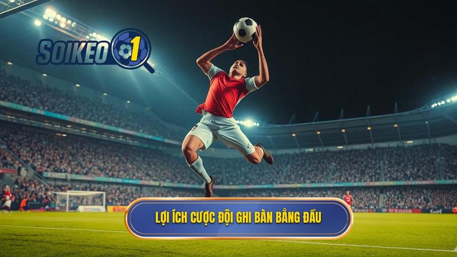 2. Lợi ích cược đội ghi bàn bằng đầu